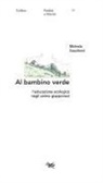 Michela Gaudenzi - Al bambino verde. L'educazione ecologica negli anime giapponesi
