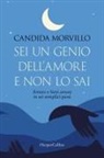 Candida Morvillo - Sei un genio dell'amore e non lo sai. Amare e farsi amare in sei semplici passi