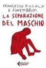 Francesco Piccolo, Fumettibrutti - La separazione del maschio