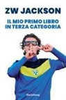 Zw Jackson - Il mio primo libro in terza categoria