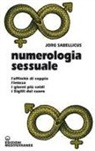 Jorg Sabellicus - Numerologia sessuale. L'affinità di coppia, l'intesa, i giorni più caldi, i Sigilli del cuore