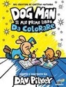 Dav Pilkey - Dog Man. Il mio primo libro da colorare