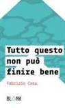 Fabrizio Casu - Tutto questo non può finire bene