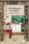 Giulia Ceirano, Lida Ziruffo, Simona Basilavecchia - La letteratura in cucina. Ricette per chi ama leggere a mangiare bene