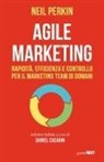 Neil Perkin, Daniel Casarin - Agile marketing. Rapidità, efficienza e controllo per il marketing team di domani
