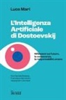 Luca Mari - L' intelligenza artificiale di Dostoevskij. Riflessioni sul futuro, la conoscenza, la responsabilità umana