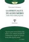 Giancarlo Loffarelli - La spiritualità di Aldo Moro. Nelle lettere dalla prigionia