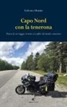 Federico Montin - Capo Nord con la tenerona. Diario di un viaggio in moto ai confini del mondo conosciuto
