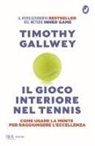 Timothy W. Gallwey - Il gioco interiore nel tennis. Come usare la mente per raggiungere l'eccellenza. Ediz. aggiornata