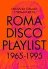 Cristiano Colaizzi, Corrado Rizza, Claudio Fucci - Roma Disco Playlist. 1965 - 1995
