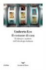 Umberto Eco - Il costume di casa. Evidenze e misteri dell'ideologia italiana