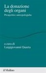 Luigigiovanni Quarta - La donazione di organi. Prospettive antropologiche