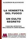 Algernon Blackwood - La vendetta del fuoco-Un culto segreto. I casi del detective dell'occulto John Silence