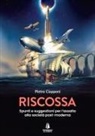 Pietro Ciapponi - Riscossa. Spunti e suggestioni per l'assalto alla società post-moderna