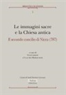 Vito Limone, Claudio Moreschini - Immagini sacre e la Chiesa antica. Il secondo concilio di Nicea (787)