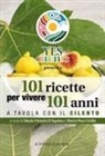 Maria Pina Cirillo, Mario Vittorio D'Aquino - 101 ricette per vivere 101 anni. A tavola con il Cilento