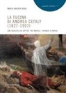 Maria Saveria Ruga - La fucina di Andrea Cefaly (1827-1907). Un crocevia di artisti tra Napoli, Firenze e Parigi