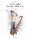 Biagio Russo, Erika De Pieri - Victor Salvi, il signore delle arpe. Da Venezia a Viggiano, da Chicago a Piasco