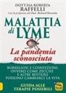 Roberta Raffelli - Malattia di Lyme: la pandemia sconosciuta. Borreliosi e coinfezioni ovvero come zecche e altre bestiole possono cambiarci la vita. Guida alle terapie possibili