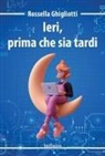 Rossella Ghigliotti - Ieri, prima che sia tardi