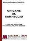 Algernon Blackwood - Un cane al campeggio. I casi del detective dell'occulto John Silence