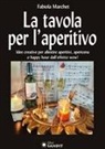Fabiola Marchet - La tavola per l'aperitivo. Idee creative per allestire aperitivi, apericena o happy hour dall'effetto wow!
