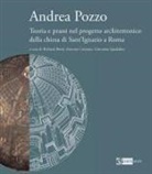 Richard Bösel, Antonio Camassa, Giovanna Spadafora - Andrea Pozzo. Teoria e prassi nel progetto architettonico della chiesa di Sant'Ignazio a Roma