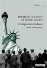 Michele Colucci, Stefano Gallo - L' emigrazione italiana. Storia e documenti