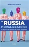 Marta Allevato - La Russia moralizzatrice. La crociata del Cremlino per i valori tradizionali