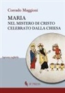 Corrado Maggioni - Maria nel mistero di Cristo celebrato dalla Chiesa