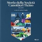 Andrea Graglia - Storie della Società canottieri Ticino. Dal 1873