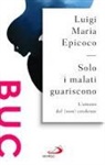 Luigi Maria Epicoco - Solo i malati guariscono. L'umano del (non) credente