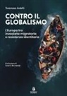 Tommaso Indelli - Contro il globalismo. L'Europa tra invasione migratoria e resistenza identitaria