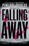 Penelope Douglas - Non riesco a dimenticarti. Falling away. The Fall Away Series