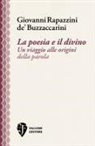 Giovanni Rapazzini de' Buzzaccarini - La poesia e il divino. Un viaggio alle origini della parola