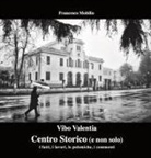 Francesco Mobilio - Vibo Valentia. Centro Storico (e non solo). I fatti, i lavori, le polemiche, i commenti
