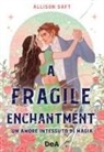 Allison Saft - A fragile enchantment. Un amore intessuto di magia