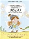 Jayneen Sanders, Paula J. Becker - La principessa imperfetta e il drago che non voleva fare paura
