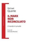 Michael Quante, Armando Manchisi - Il Marx non riconciliato. Il mondo in tumulto