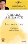 Chiara Amirante - L' amore vince. Il balsamo del perdono