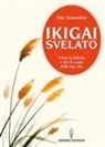 Tim Tamashiro - Ikigai svelato. Trova la felicità e vivi lo scopo della tua vita