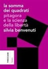 Silvia Benvenuti - La somma dei quadrati. Pitagora e la scienza della libertà