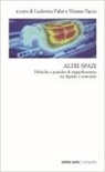 Ludovica Fales, Viviana Vacca - Altri spazi. Politiche e pratiche di risignificazione tra digitale e materiale
