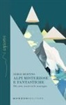 Serge Bertino - Alpi misteriose e fantastiche. Dèi, arte, tesori tra le nostre montagne