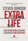 Steven Johnson - Extra life. Come in un secolo abbiamo guadagnato una vita in più