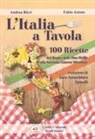 Fabio Astone, Andrea Ricci - L' Italia a tavola. 100 ricette dal Regno delle Due Sicilie alla Seconda Guerra Mondiale