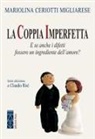 Mariolina Ceriotti Migliarese - La coppia imperfetta. E se anche i difetti fossero un ingrediente dell'amore?