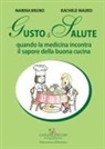 Marina Bruno, Rachele Mauro - Gusto e salute. Quando la medicina incontra il sapore della buona cucina
