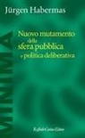 Jürgen Habermas, Marina Calloni - Nuovo mutamento della sfera pubblica e politica deliberativa