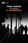 Fred Vargas - Io sono il tenebroso